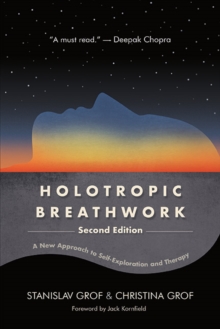 Holotropic Breathwork, Second Edition : A New Approach to Self-Exploration and Therapy