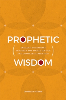 Prophetic Wisdom : Engaged Buddhism's Struggle for Social Justice and Complete Liberation