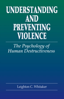 Understanding and Preventing Violence : The Psychology of Human Destructiveness