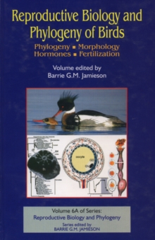 Reproductive Biology and Phylogeny of Birds, Part A : Phylogeny, Morphology, Hormones and Fertilization