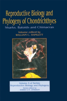 Reproductive Biology and Phylogeny of Chondrichthyes : Sharks, Batoids, and Chimaeras, Volume 3