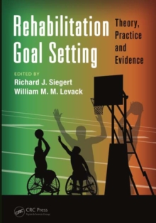 Rehabilitation Goal Setting : Theory, Practice and Evidence