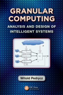 Granular Computing : Analysis and Design of Intelligent Systems