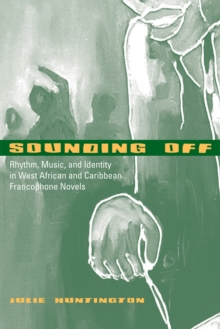 Sounding Off : Rhythm, Music, and Identity in West African and Caribbean Francophone Novels