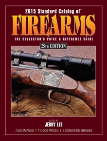 2015 Standard Catalog of Firearms : The Collector's Price & Reference Guide