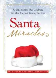 Santa Miracles : 50 True Stories that Celebrate the Most Magical Time of the Year