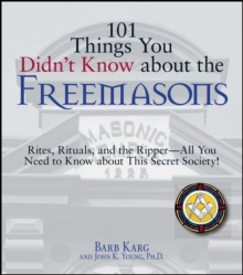 101 Things You Didn't Know About The Freemasons : Rites, Rituals, and the Ripper-All You Need to Know About This Secret Society!