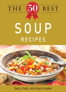 The 50 Best Soup Recipes : Tasty, fresh, and easy to make!