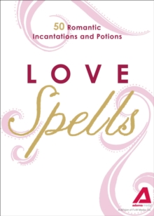 Love Spells : 50 Romantic Incantations and Potions