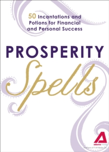 Prosperity Spells : 50 Incantations and Potions for Financial and Personal Success