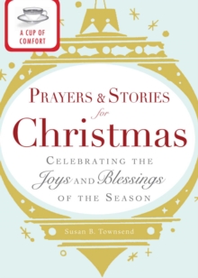 A Cup of Comfort Prayers and Stories for Christmas : Celebrating the joys and blessings of the season