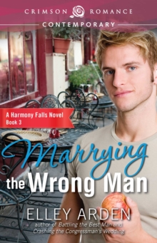 Marrying the Wrong Man : A Harmony Falls Novel Book 3