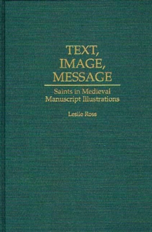 Text, Image, Message : Saints in Medieval Manuscript Illustrations