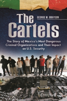 The Cartels : The Story of Mexico's Most Dangerous Criminal Organizations and Their Impact on U.S. Security