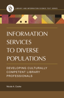 Information Services to Diverse Populations : Developing Culturally Competent Library Professionals