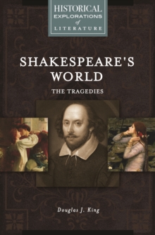 Shakespeare's World: The Tragedies : A Historical Exploration of Literature