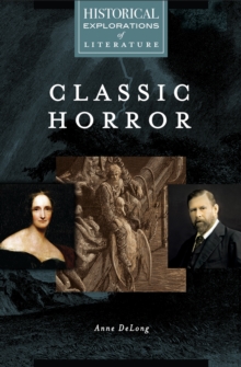 Classic Horror : A Historical Exploration of Literature