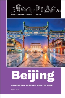 Beijing : Geography, History, and Culture