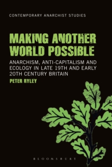 Making Another World Possible : Anarchism, Anti-capitalism and Ecology in Late 19th and Early 20th Century Britain