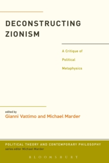Deconstructing Zionism : A Critique of Political Metaphysics