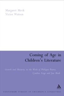 Coming of Age in Children's Literature : Growth and Maturity in the Work of Phillippa Pearce, Cynthia Voigt and Jan Mark