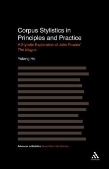 Corpus Stylistics in Principles and Practice : A Stylistic Exploration of John Fowles' the Magus