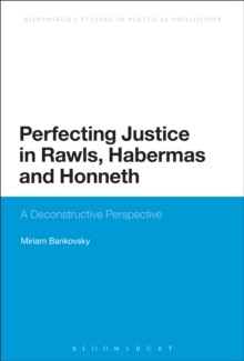 Perfecting Justice in Rawls, Habermas and Honneth : A Deconstructive Perspective