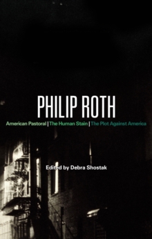 Philip Roth : American Pastoral, the Human Stain, the Plot Against America