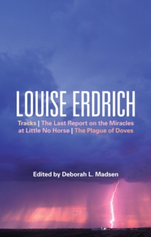 Louise Erdrich : Tracks, the Last Report on the Miracles at Little No Horse, the Plague of Doves