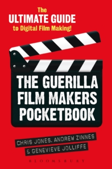 The Guerilla Film Makers Pocketbook : The Ultimate Guide to Digital Film Making