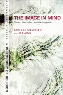 The Image in Mind : Theism, Naturalism, and the Imagination