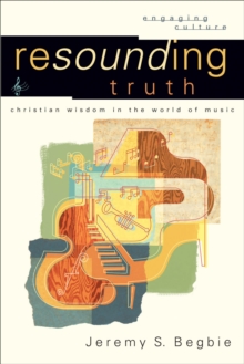 Resounding Truth (Engaging Culture) : Christian Wisdom in the World of Music