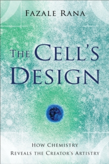 The Cell's Design (Reasons to Believe) : How Chemistry Reveals the Creator's Artistry
