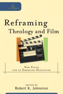 Reframing Theology and Film (Cultural Exegesis) : New Focus for an Emerging Discipline