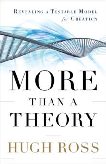 More Than a Theory (Reasons to Believe) : Revealing a Testable Model for Creation