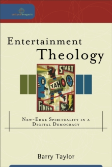 Entertainment Theology (Cultural Exegesis) : New-Edge Spirituality in a Digital Democracy