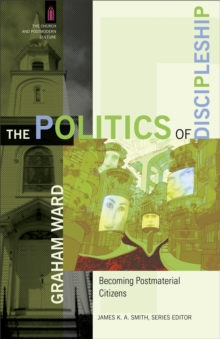The Politics of Discipleship (The Church and Postmodern Culture) : Becoming Postmaterial Citizens