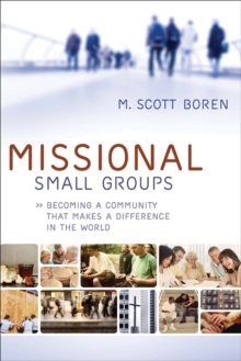 Missional Small Groups (Allelon Missional Series) : Becoming a Community That Makes a Difference in the World