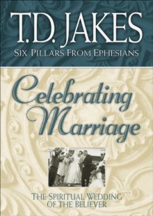 Celebrating Marriage (Six Pillars From Ephesians Book #5) : The Spiritual Wedding of the Believer
