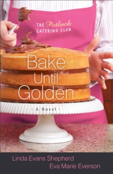 Bake Until Golden (The Potluck Catering Club Book #3) : A Novel