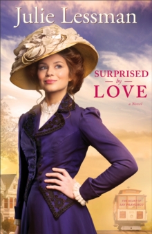 Surprised by Love (The Heart of San Francisco Book #3) : A Novel