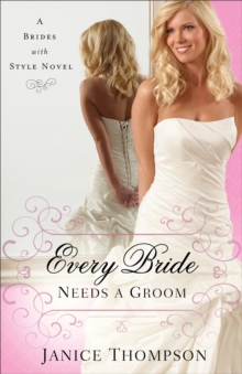 Every Bride Needs a Groom (Brides with Style Book #1) : A Novel