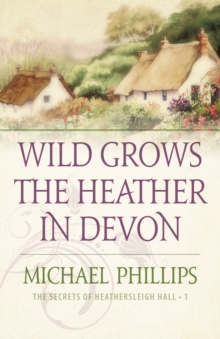 Wild Grows the Heather in Devon (The Secrets of Heathersleigh Hall Book #1)