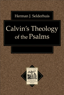 Calvin's Theology of the Psalms (Texts and Studies in Reformation and Post-Reformation Thought)