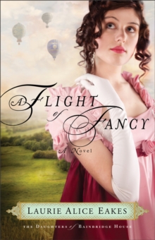 A Flight of Fancy (The Daughters of Bainbridge House Book #2) : A Novel