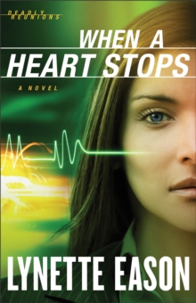 When a Heart Stops (Deadly Reunions Book #2) : A Novel