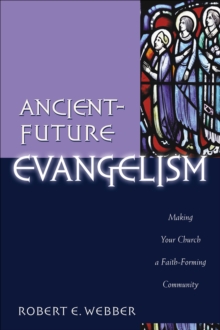 Ancient-Future Evangelism (Ancient-Future) : Making Your Church a Faith-Forming Community