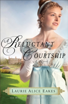 A Reluctant Courtship (The Daughters of Bainbridge House Book #3) : A Novel
