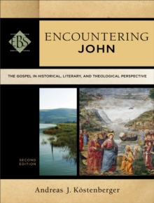 Encountering John (Encountering Biblical Studies) : The Gospel in Historical, Literary, and Theological Perspective