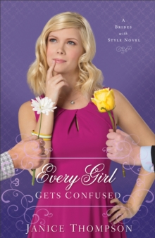 Every Girl Gets Confused (Brides with Style Book #2) : A Novel